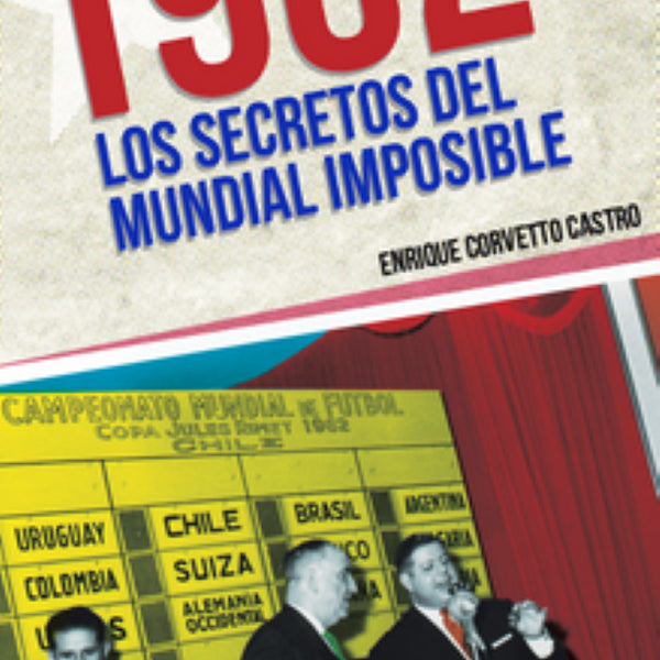1962. LOS SECRETOS DEL MUNDIAL IMPOSIBLE