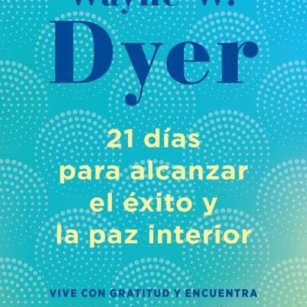 22 DÍAS PARA ALCANZAR EL ÉXITO Y LA PAZ INTERIOR