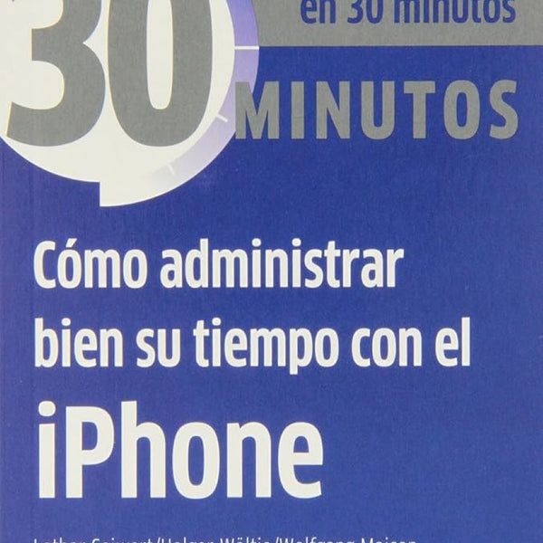 30 minutos - COMO ADMINISTRAR BIEN SU TIEMPO CON EL Iphone