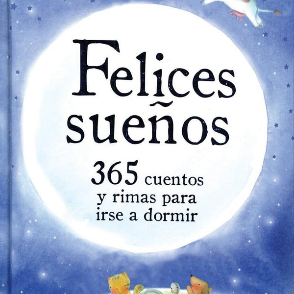 365 CUENTOS Y RIMAS PARA IRSE A DORMIR. Felices Sueños