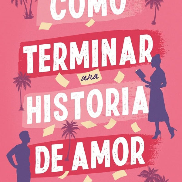 COMO TERMINAR UNA HISTORIA DE AMOR