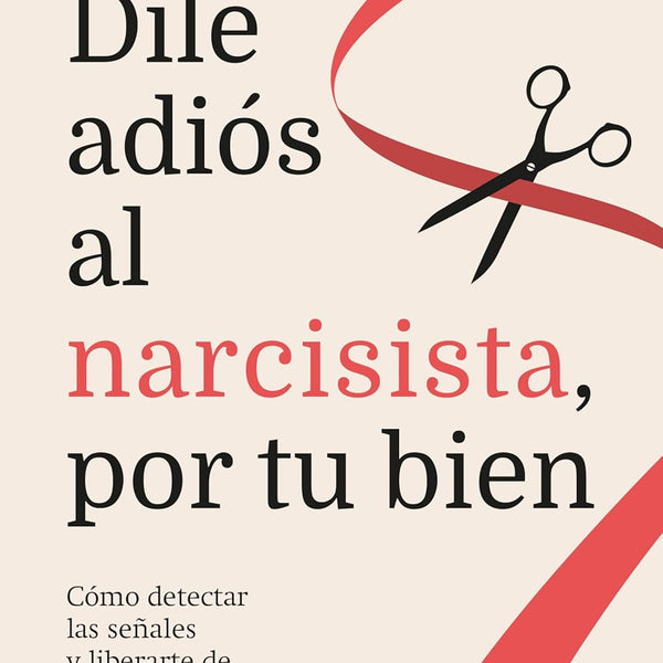 DILE ADIOS AL NARCISISTA, POR TU BIEN