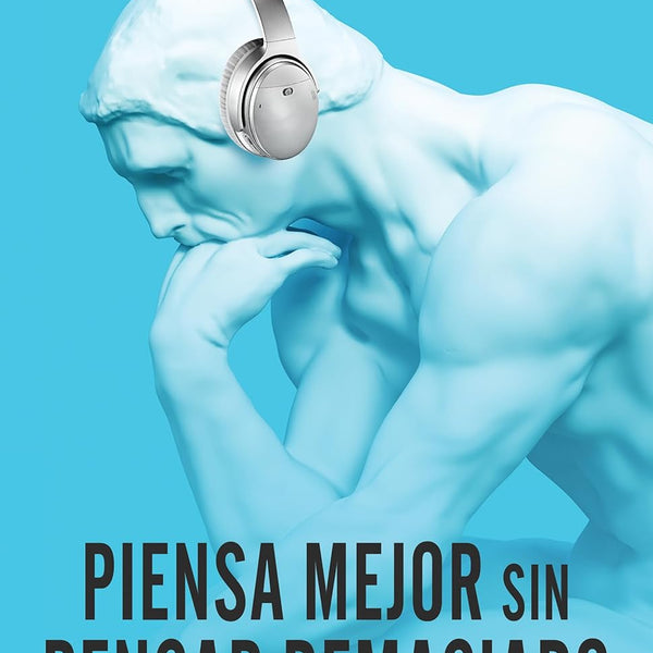 PIENSA MEJOR SIN PENSAR DEMASIADO