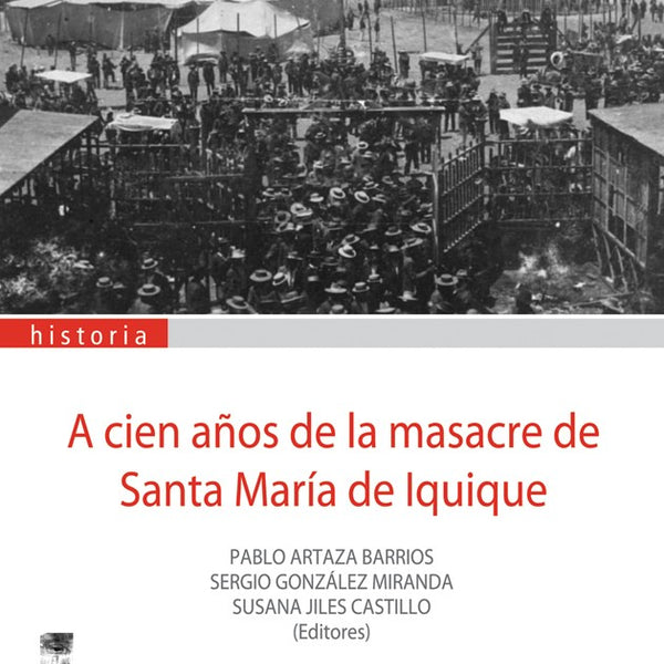 A CIEN AÑOS DE LA MASACRE DE SANTA MARIA DE IQUIQUE