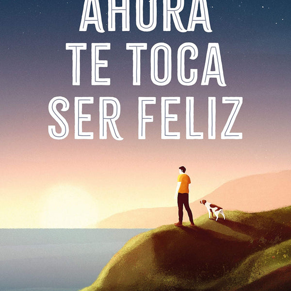 AHORA TE TOCA SER FELIZ