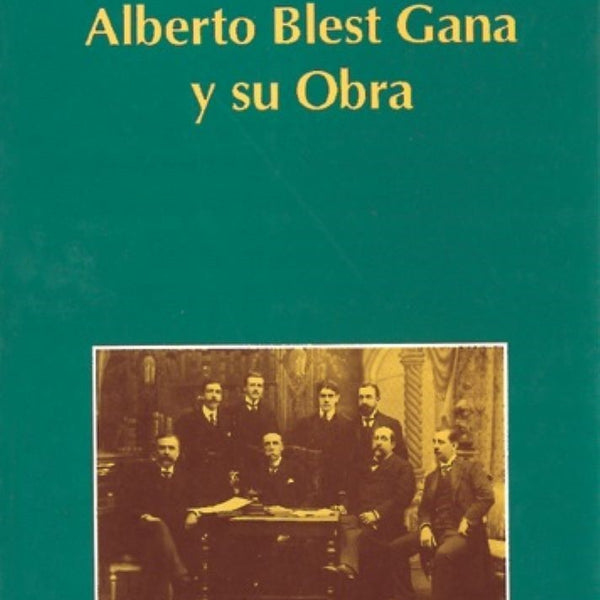ALBERTO BLEST GANA Y SU OBRA