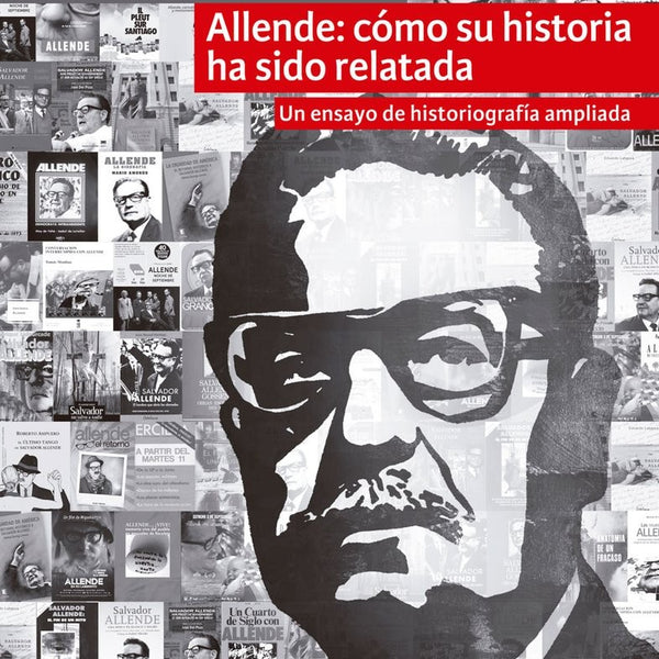 ALLENDE: COMO SU HISTORIA HA SIDO RELATADA
