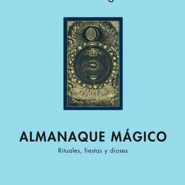 ALMANAQUE MAGICO. Rituales, Fiestas Y Dioses