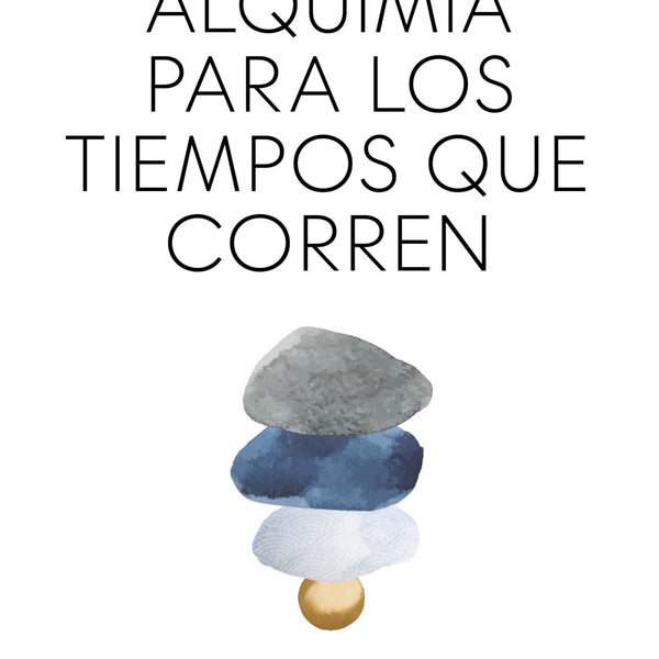 ALQUIMIA PARA LOS TIEMPOS QUE CORREN