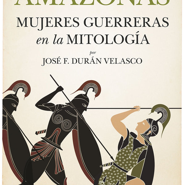 AMAZONAS, MUJERES GUERRERAS EN LA MITOLOGÍA
