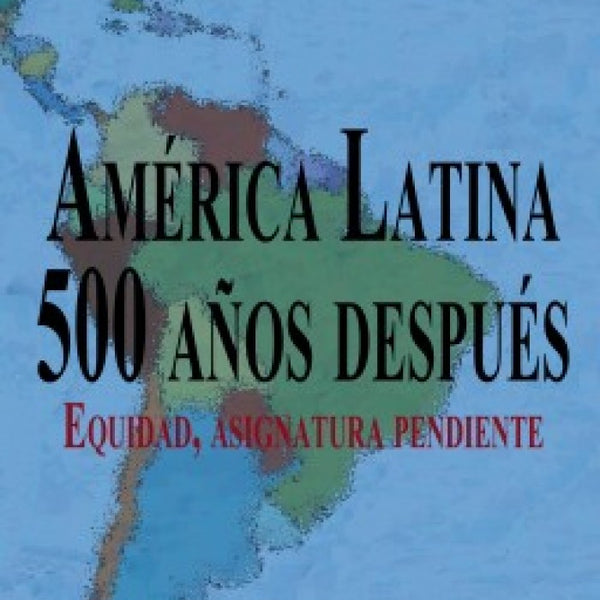 AMERICA LATINA. 500 AÑOS DESPUES