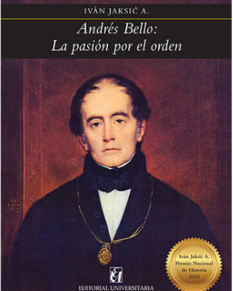 ANDRES BELLO LA PASION POR EL ORDEN - RCA)