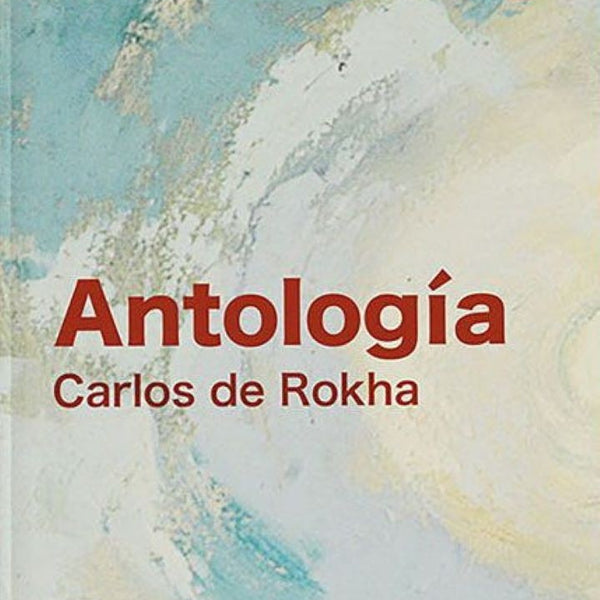ANTOLOGIA CARLOS DE ROKHA