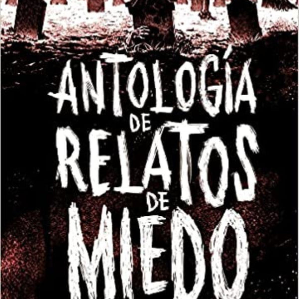 ANTOLOGIA DE RELATOS DE MIEDO