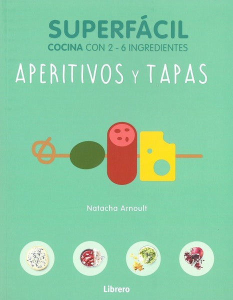 APERITIVOS Y TAPAS. Cocina con 2-6 ingredientes