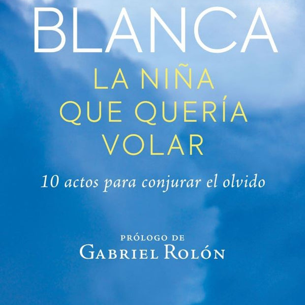 BLANCA, LA NIÑA QUE QUERÍA VOLAR