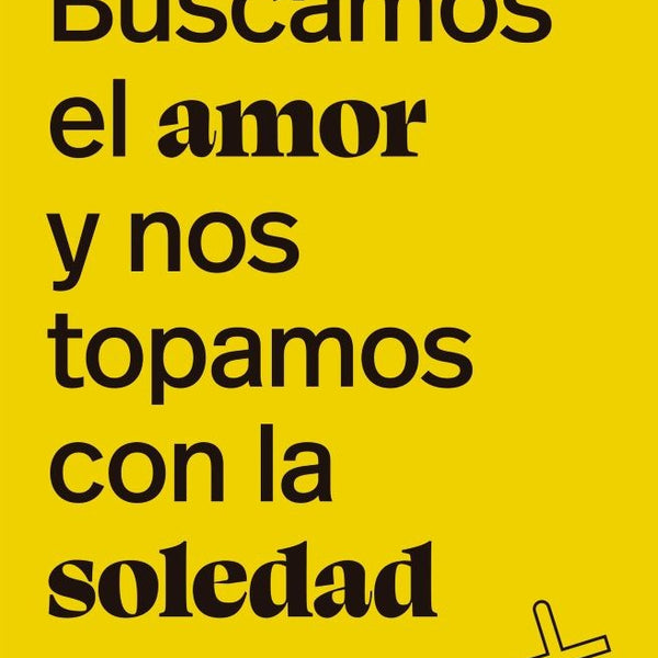 BUSCAMOS EL AMOR Y NOS TOPAMOS CON LA SOLEDAD