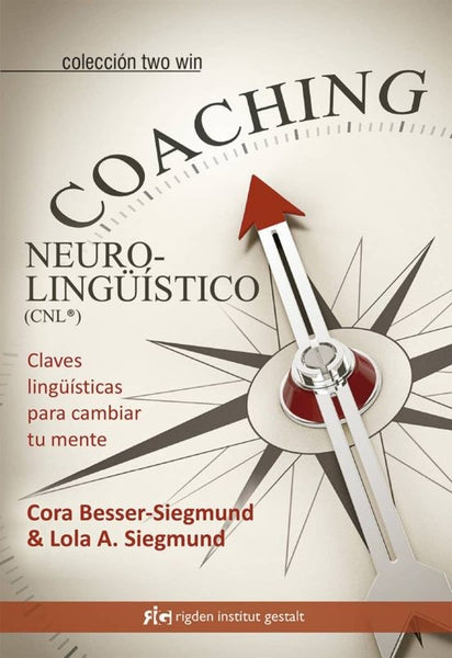 COACHING NEUROLINGUISTICO: CLAVES LINGUISTICAS PARA CAMBIAR TU MENTE
