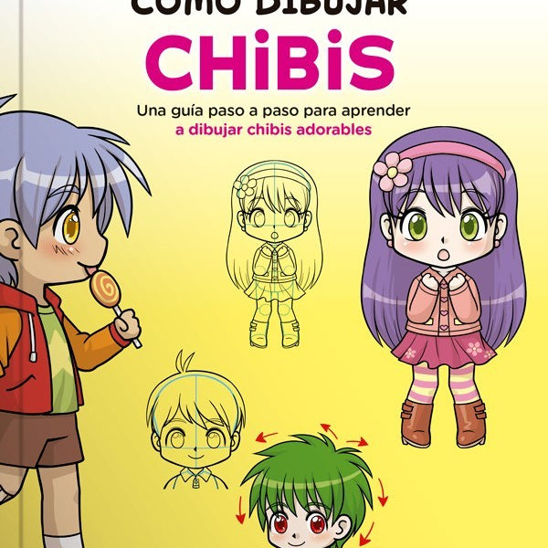 COMO DIBUJAR CHIBIS. Una guia paso a paso para aprender a dibujar chibis adorables