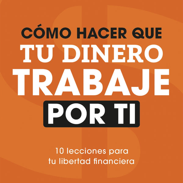 COMO HACER QUE TU DINERO TRABAJE POR TI