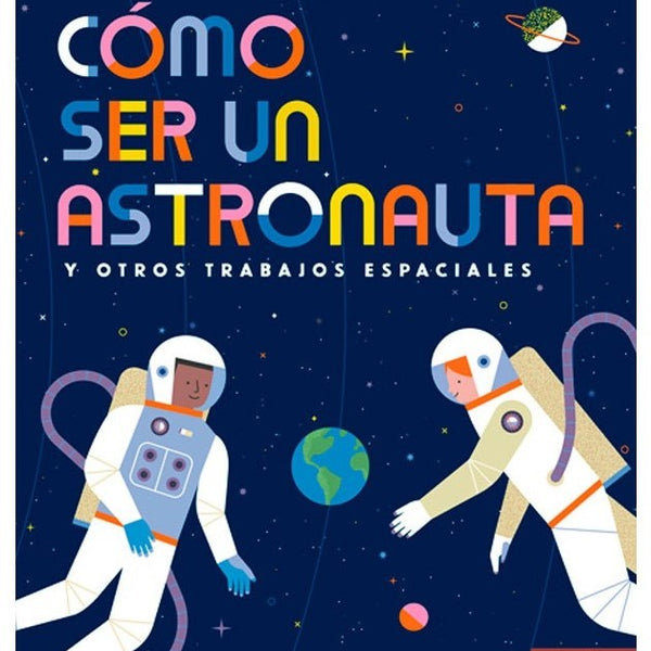 COMO SER UN ASTRONAUTA Y OTROS TRABAJOS ESPACIALES