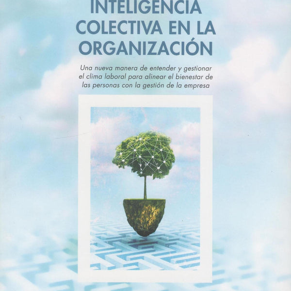 Construir Inteligencia Colectiva En La Organización - Una Nueva Manera De Entender Y Gestionar
