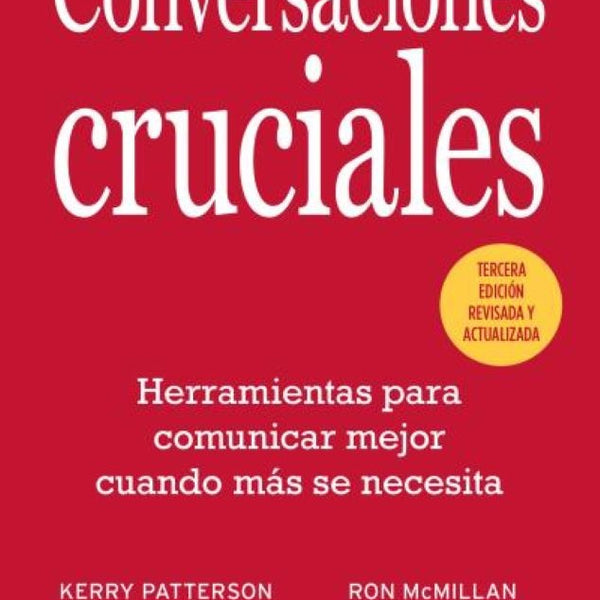 CONVERSACIONES CRUCIALES - TERCERA EDICIÓN REVISADA