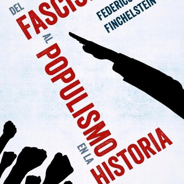 DEL FASCISMO AL POPULISMO EN LA HISTORIA