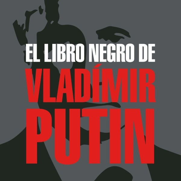 EL LIBRO NEGRO DE VLADIMIR PUTIN