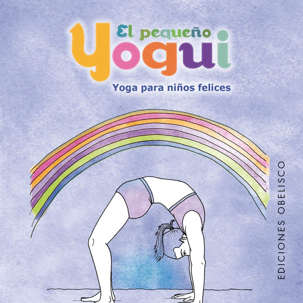 EL PEQUEÑO YOGUI: YOGA PARA NIÑOS FELICES (+45 CARTAS)