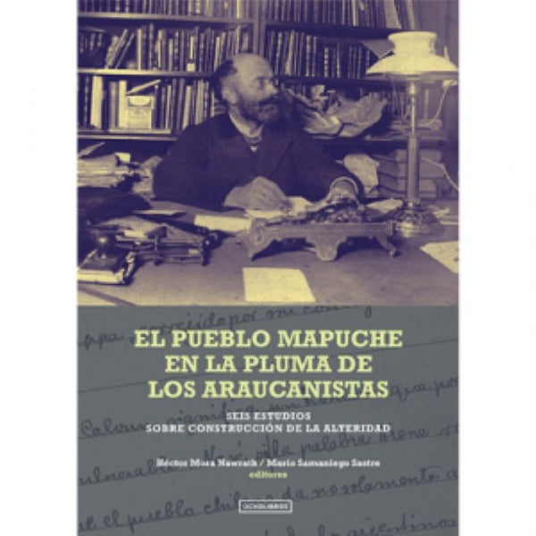 El Pueblo Mapuche en la Pluma de los Araucanistas