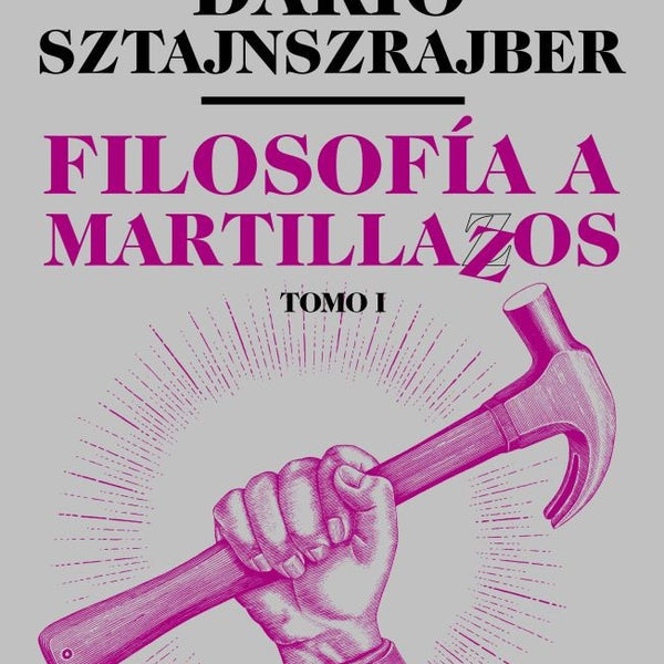 FILOSOFÍA A MARTILLAZOS. TOMO 1