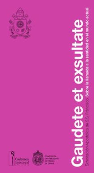 GAUDETE ET EXULTATE.Exhortación Apostólica de S.S Francisco. Sobre el llamado a la santidad en el m