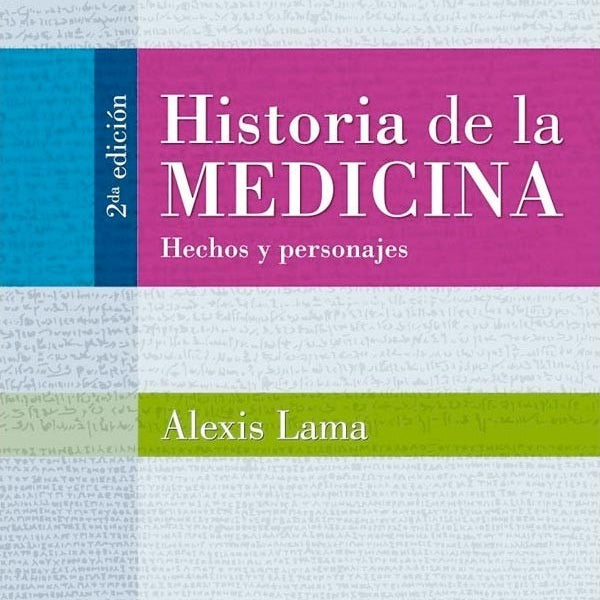 HISTORIA DE LA MEDICINA HECHOS Y PERSONAJES 2ED.