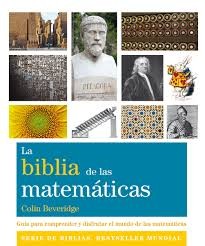 LA BIBLIA DE LAS MATEMATICAS: GUIA PARA COMPRENDER Y DISFRUTRAR EL MUNDO DE LAS MATEMATICAS