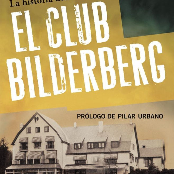 LA HISTORIA DEFINITIVA DEL CLUB BILDERBERG