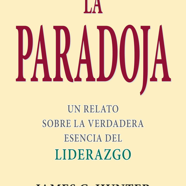 LA PARADOJA UN RELATO SOBRE LA VERDADERA ESENCIA DEL LIDERAZGO