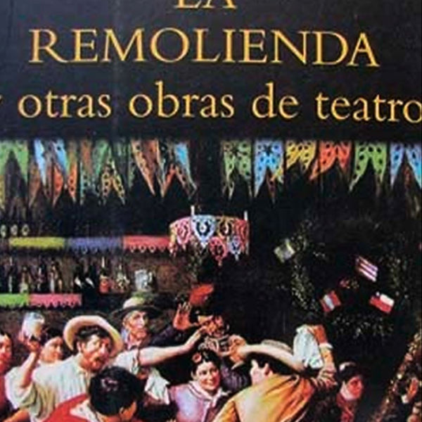 LA REMOLIENDA Y OTRAS OBRAS DE TEATRO