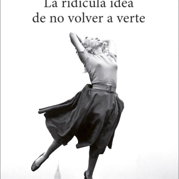 LA RIDICULA IDEA DE NO VOLVER A VERTE