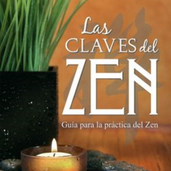 LAS CLAVES DEL ZEN (GUIA PRACTICA DEL ZEN)
