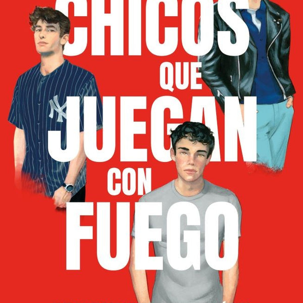 LOS CHICOS QUE JUEGAN CON FUEGO