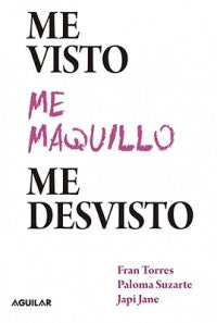 ME VISTO ME MAQUILLO ME DESVISTO