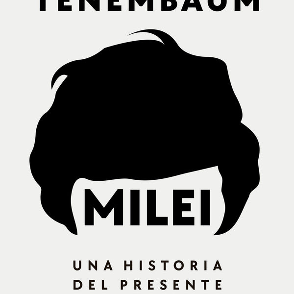 MILEI. UNA HISTORIA DEL PRESIDENTE