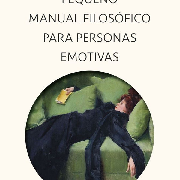 PEQUEÑO MANUAL FILOSÓFICO PARA PERSONAS EMOTIVAS