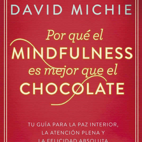 POR QUE EL MINDFULNESS ES MEJOR QUE EL CHOCOLATE