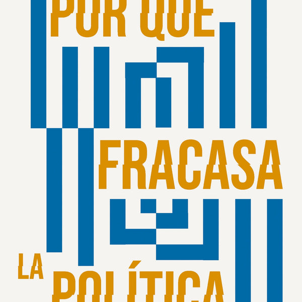 POR QUÉ FRACASA LA POLITICA