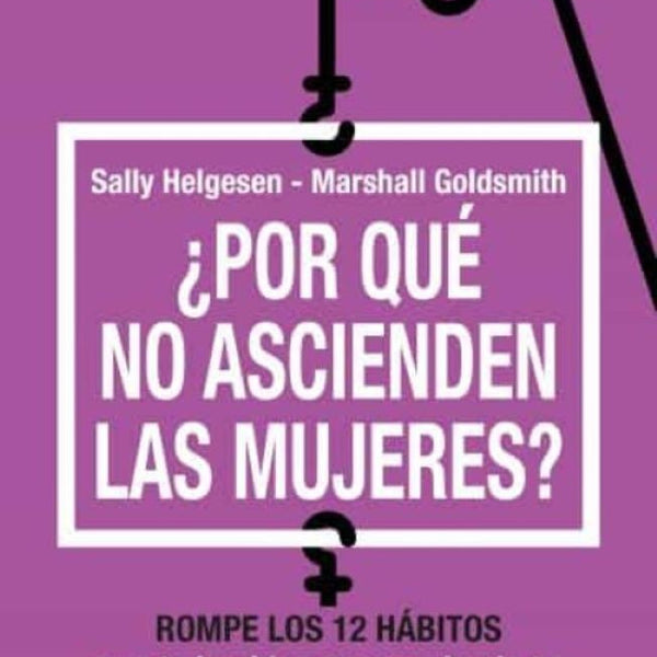 ¿POR QUÉ NO ASCIENDEN LAS MUJERES?