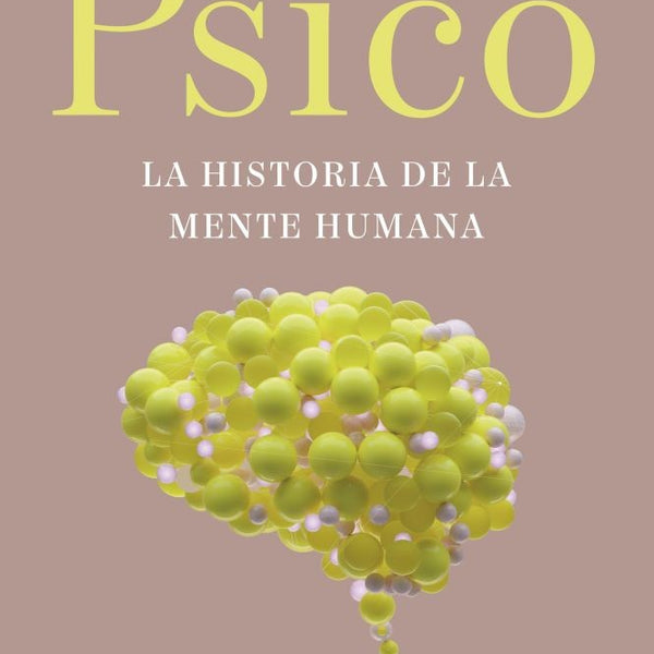 PSICO. LA HISTORIA DE LA MENTE HUMANA