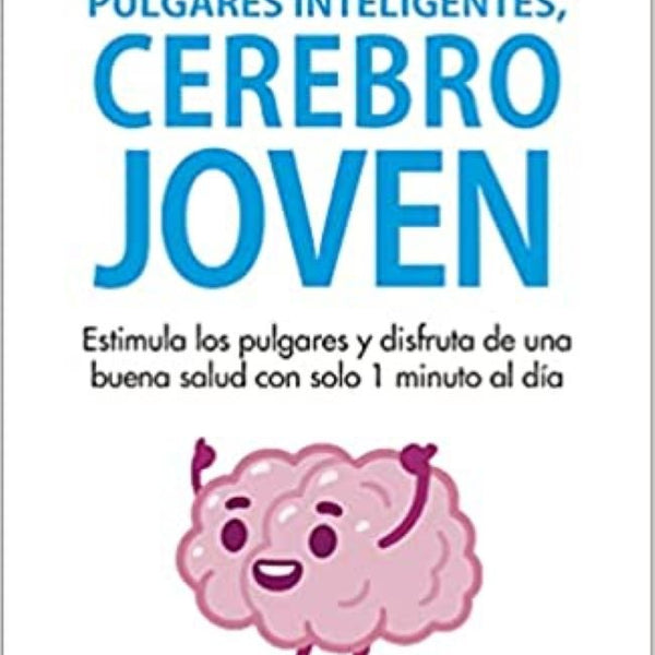 PULGARES INTELIGENTES, CEREBRO JOVEN