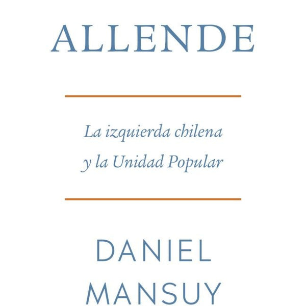 SALVADOR ALLENDE. LA IZQUIERDA CHILENA Y LA UNIDAD POPULAR